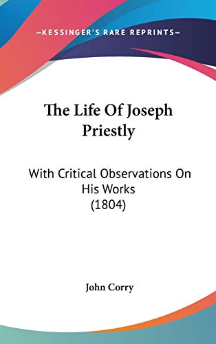 Stock image for The Life Of Joseph Priestly: With Critical Observations On His Works (1804) for sale by HPB-Red