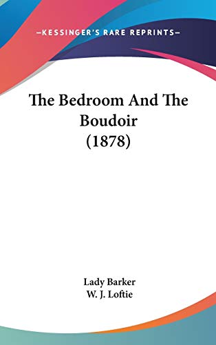 The Bedroom And The Boudoir (1878) (9781437178821) by Barker, Lady