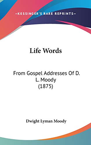 Life Words: From Gospel Addresses Of D. L. Moody (1875) (9781437179866) by Moody, Dwight Lyman