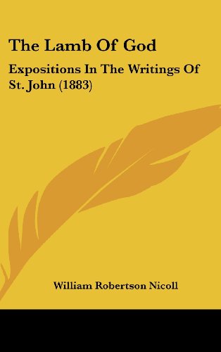 The Lamb of God: Expositions in the Writings of St. John (9781437181241) by Nicoll, William Robertson