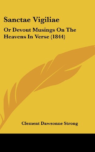 Sanctae Vigiliae: Or Devout Musings on the Heavens in Verse (1844) - Strong, Clement Dawsonne