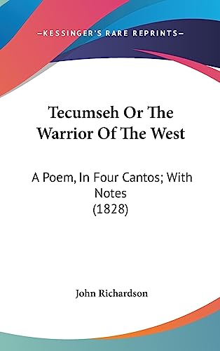 Tecumseh Or The Warrior Of The West: A Poem, In Four Cantos; With Notes (1828) (9781437184822) by Richardson D Phil, Professor Of Musicology John