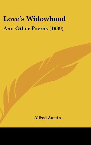 Love's Widowhood: And Other Poems (9781437185928) by Austin, Alfred
