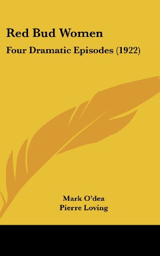 Red Bud Women: Four Dramatic Episodes (9781437186260) by O'dea, Mark; Loving, Pierre