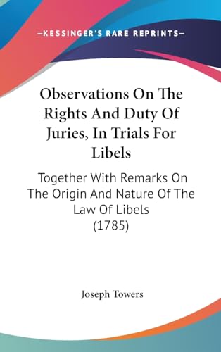 9781437188417: Observations On The Rights And Duty Of Juries, In Trials For Libels: Together With Remarks On The Origin And Nature Of The Law Of Libels (1785)