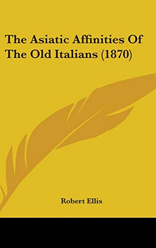 The Asiatic Affinities of the Old Italians (9781437192759) by Ellis, Robert