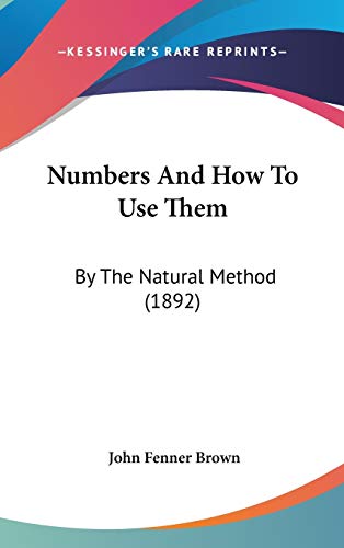 9781437195712: Numbers and How to Use Them: By the Natural Method