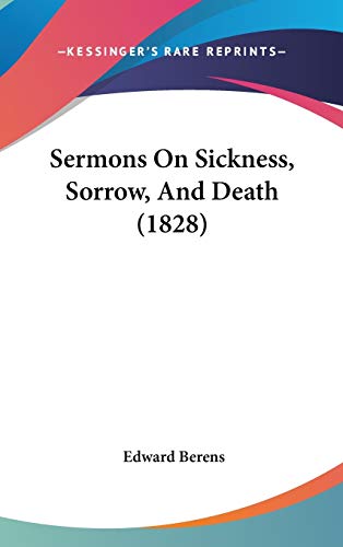 Sermons on Sickness, Sorrow, and Death (9781437197754) by Berens, Edward