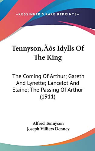 Tennyson's Idylls Of The King: The Coming Of Arthur; Gareth And Lynette; Lancelot And Elaine; The Passing Of Arthur (1911) (9781437197853) by Tennyson Baron, Lord Alfred