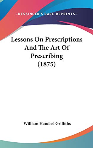9781437199604: Lessons on Prescriptions and the Art of Prescribing