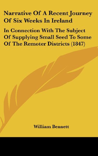 9781437202083: Narrative of a Recent Journey of Six Weeks in Ireland: In Connection With the Subject of Supplying Small Seed to Some of the Remoter Districts