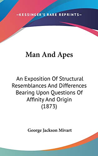 9781437207613: Man And Apes: An Exposition Of Structural Resemblances And Differences Bearing Upon Questions Of Affinity And Origin (1873)
