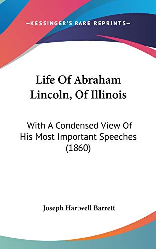 9781437211696: Life Of Abraham Lincoln, Of Illinois: With A Condensed View Of His Most Important Speeches (1860)
