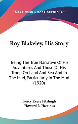 Roy Blakeley, His Story: Being the True Narrative of His Adventures and Those of His Troop on Land and Sea and in the Mud, Particularly in the Mud (9781437214611) by Fitzhugh, Percy Keese