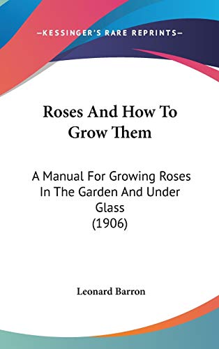 9781437216851: Roses And How To Grow Them: A Manual For Growing Roses In The Garden And Under Glass (1906)