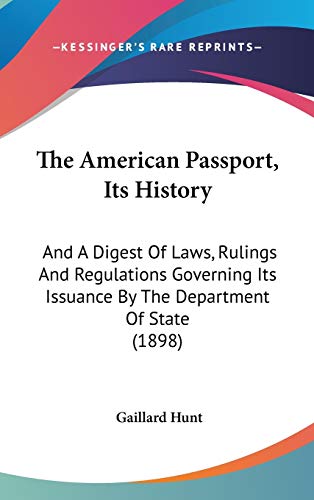 9781437218817: The American Passport, Its History: And a Digest of Laws, Rulings and Regulations Governing Its Issuance by the Department of State