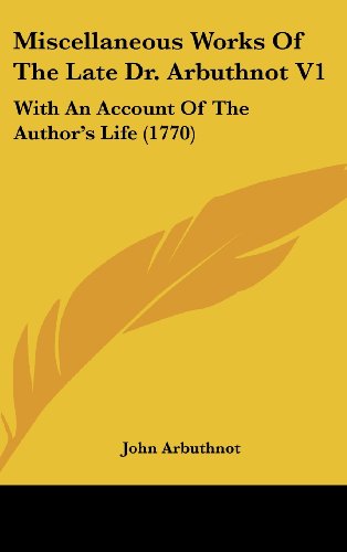 Miscellaneous Works of the Late Dr. Arbuthnot: With an Account of the Author's Life (9781437224139) by Arbuthnot, John