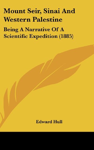 Mount Seir, Sinai and Western Palestine: Being a Narrative of a Scientific Expedition (9781437225617) by Hull, Edward