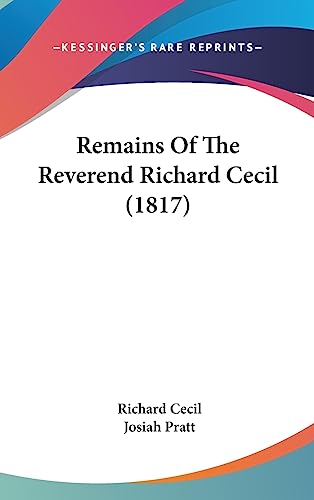 Remains Of The Reverend Richard Cecil (1817) (9781437226539) by Cecil, Richard; Pratt, Josiah