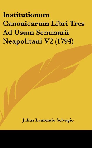 9781437227383: Institutionum Canonicarum Libri Tres Ad Usum Seminarii Neapolitani V2 (1794)