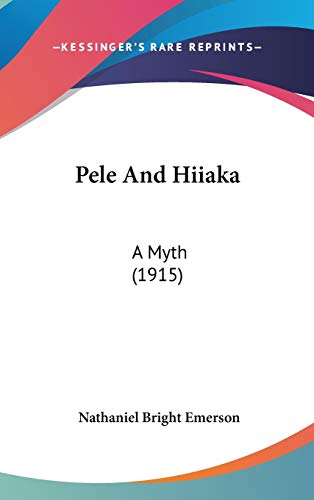 9781437228984: Pele and Hiiaka: A Myth: A Myth (1915)