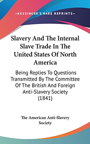 9781437234879: Slavery And The Internal Slave Trade In The United States Of North America: Being Replies To Questions Transmitted By The Committee Of The British And Foreign Anti-Slavery Society (1841)