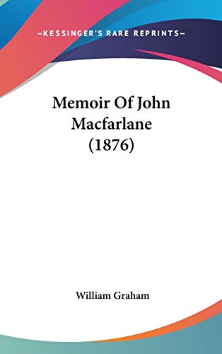 Memoir of John Macfarlane (9781437235173) by Graham, William
