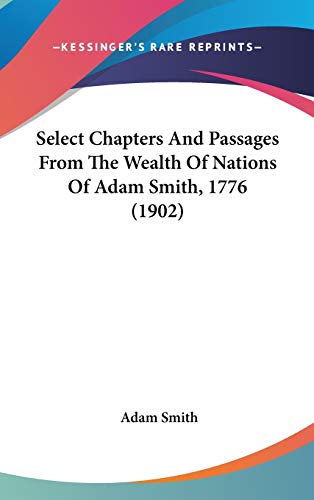 9781437235920: Select Chapters And Passages From The Wealth Of Nations Of Adam Smith, 1776 (1902)