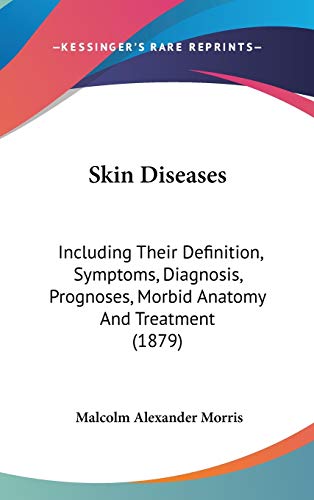 9781437236545: Skin Diseases: Including Their Definition, Symptoms, Diagnosis, Prognoses, Morbid Anatomy And Treatment (1879)