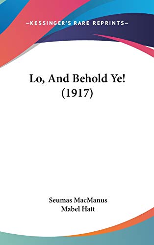 Lo, And Behold Ye! (1917) (9781437239461) by MacManus, Seumas