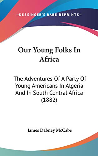 9781437240917: Our Young Folks in Africa: The Adventures of a Party of Young Americans in Algeria and in South Central Africa