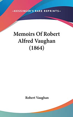 Memoirs of Robert Alfred Vaughan (9781437241648) by Vaughan, Robert