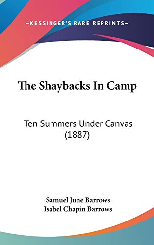 The Shaybacks In Camp: Ten Summers Under Canvas (1887) (9781437243055) by Barrows, Samuel June; Barrows, Isabel Chapin