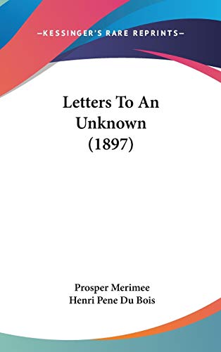 Letters to an Unknown (9781437243215) by Merimee, Prosper