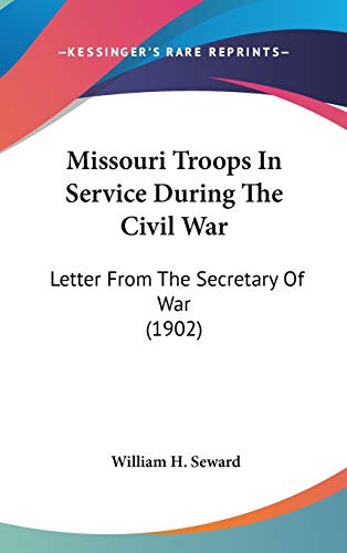 9781437247053: Missouri Troops In Service During The Civil War: Letter From The Secretary Of War (1902)