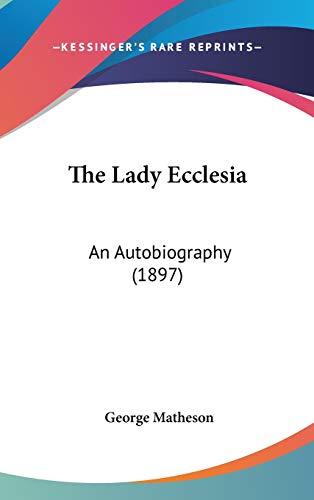The Lady Ecclesia: An Autobiography (9781437250091) by Matheson, George