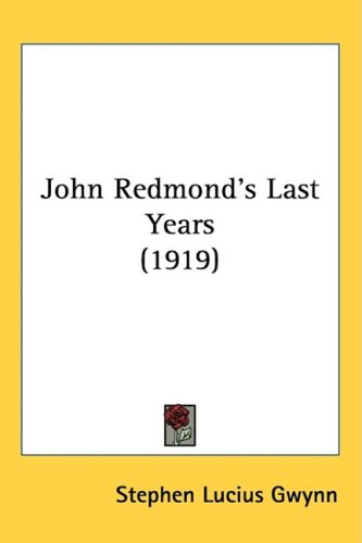 John Redmond's Last Years (9781437252798) by Gwynn, Stephen Lucius