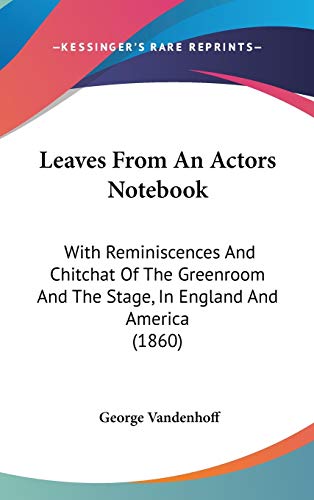 9781437253436: Leaves From An Actors Notebook: With Reminiscences And Chitchat Of The Greenroom And The Stage, In England And America (1860)