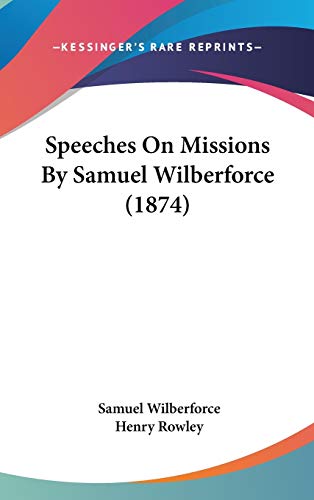 Speeches On Missions By Samuel Wilberforce (1874) (9781437255690) by Wilberforce Bp., Samuel