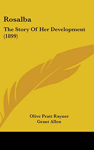Rosalba: The Story Of Her Development (1899) (9781437264517) by Rayner, Olive Pratt; Allen, Grant