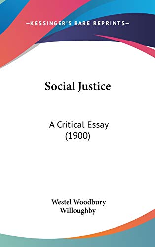 Social Justice: A Critical Essay (1900) (9781437264586) by Willoughby, Westel Woodbury