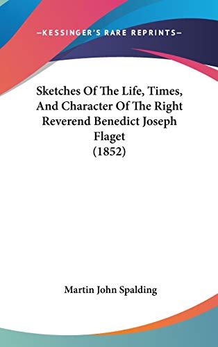 9781437265255: Sketches Of The Life, Times, And Character Of The Right Reverend Benedict Joseph Flaget (1852)