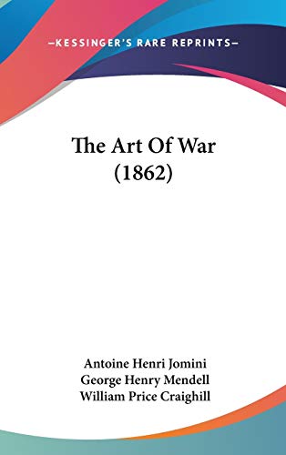 The Art Of War (1862) (9781437265293) by Jomini Bar, Antoine Henri