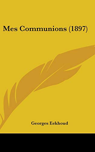 Mes Communions (1897) (9781437268263) by Eekhoud, Georges