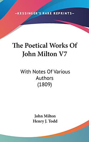 The Poetical Works Of John Milton V7: With Notes Of Various Authors (1809) (9781437269949) by Milton, Professor John