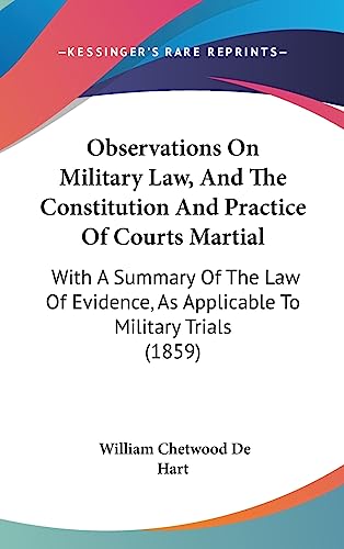 9781437271249: Observations On Military Law, And The Constitution And Practice Of Courts Martial: With A Summary Of The Law Of Evidence, As Applicable To Military Trials (1859)