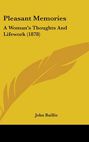 Pleasant Memories: A Woman's Thoughts and Lifework (9781437271270) by Baillie, John