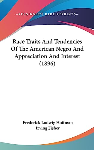 Race Traits And Tendencies Of The American Negro And Appreciation And Interest (1896) (9781437271782) by Hoffman, Frederick Ludwig; Fisher, Irving