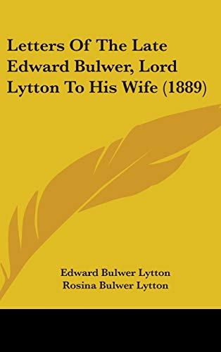 Letters of the Late Edward Bulwer, Lord Lytton to His Wife (9781437271935) by Lytton, Edward Bulwer Lytton, Baron; Lytton, Rosina Bulwer; Devey, Louisa