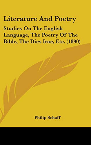 Literature and Poetry: Studies on the English Language, the Poetry of the Bible, the Dies Irae, Etc. (9781437272079) by Schaff, Philip